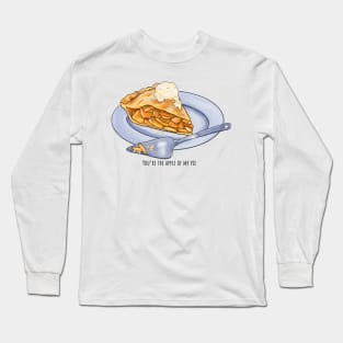 You're the Apple of my Pie Long Sleeve T-Shirt